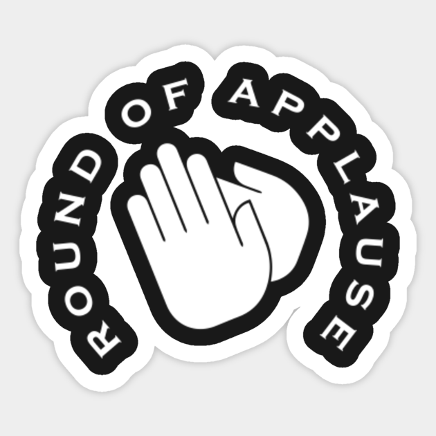Round of Applause Round Of Applause Sticker TeePublic